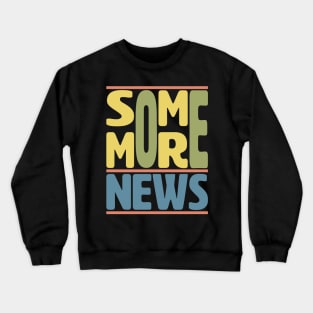 Some More News Crewneck Sweatshirt